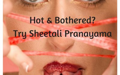 Hot & Bothered? Try Sheetali Pranayama Yoga Breathing.